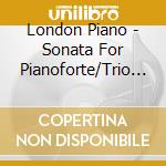 London Piano - Sonata For Pianoforte/Trio For Viol cd musicale di London Piano