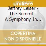 Jeffrey Leiser - The Summit - A Symphony In Four Movements cd