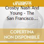 Crosby Nash And Young - The San Francisco Broadcast cd musicale di Crosby Nash And Young