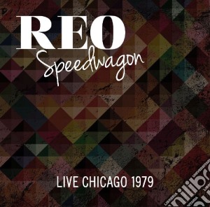Reo Speedwagon - Live Chicago 1979 (2 Cd) cd musicale di Reo Speedwagon