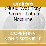 (Music Dvd) Tony Palmer - Britten Nocturne cd