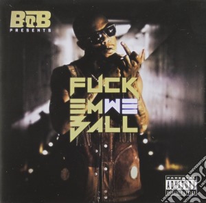 B.o.b. - F*ck Em, We Ball cd musicale di B.o.b.