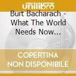 Burt Bacharach - What The World Needs Now...  cd