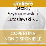 Kletzki / Szymanowski / Lutoslawski - Violin Concertos cd musicale di Davidovici/Rpo/Nowak