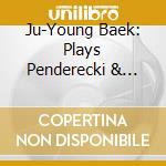 Ju-Young Baek: Plays Penderecki & Szymanowski - Violin Concertos cd musicale di Ju