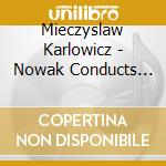 Mieczyslaw Karlowicz - Nowak Conducts Karlowicz cd musicale di Mieczyslaw Karlowicz