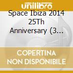 Space Ibiza 2014 25Th Anniversary (3 Cd) cd