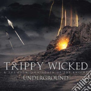 Trippy Wicked & The Cosmic Children Of The Knight - Underground cd musicale di Trippy Wicked & The Cosmic Children Of The Knight
