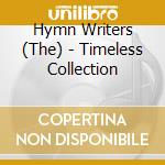 Hymn Writers (The) - Timeless Collection cd musicale di Hymn Writers (The)