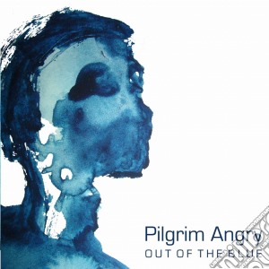 Pilgrim Angry - Out Of The Blue cd musicale di Pilgrim Angry