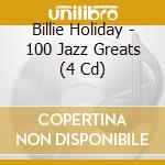 Billie Holiday - 100 Jazz Greats (4 Cd) cd musicale di Billie Holiday