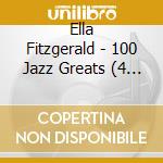 Ella Fitzgerald - 100 Jazz Greats (4 Cd) cd musicale di Ella Fitzgerald