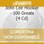 John Lee Hooker - 100 Greats (4 Cd) cd musicale di John Lee Hooker