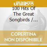 100 Hits Of The Great Songbirds / Various (4 Cd) cd