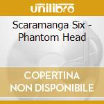 Scaramanga Six - Phantom Head cd