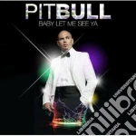 Pitbull - Baby Let Me See Ya cd