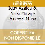 Iggy Azalea & Nicki Minaj - Princess Music cd