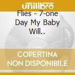 Flies - 7-one Day My Baby Will.. cd