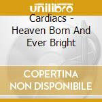 Cardiacs - Heaven Born And Ever Bright cd