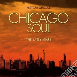 Chicago Soul (The Earlyyears) / Various (2 Cd) cd musicale di Artisti Vari