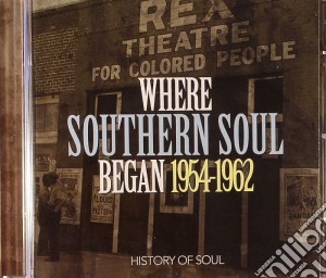 Where Southern Soul Began 1954-1962 (2 Cd) cd musicale di Artisti Vari