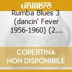 Rumba Blues 3 (dancin' Fever 1956-1960) (2 Cd) cd musicale di Artisti Vari