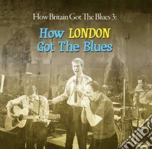 How Britain Got The Blues 3 (2 Cd) cd musicale di Artisti Vari