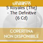 5 Royales (The) - The Definitive (6 Cd) cd