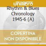 Rhythm & Blues Chronology 1945-6 (A) cd musicale