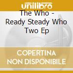 The Who - Ready Steady Who Two Ep cd