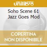 Soho Scene 61 Jazz Goes Mod cd