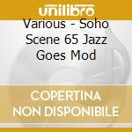 Various - Soho Scene 65 Jazz Goes Mod cd