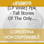 (LP Vinile) Ppk - Tall Stories Of The Only Ones With Robert (7') vinile
