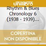 Rhythm & Blues Chronology 6 (1938 - 1939) (4 Cd) cd