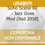 Soho Scene 60 - Jazz Goes Mod (Rsd 2018) cd