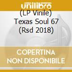 (LP Vinile) Texas Soul 67 (Rsd 2018) vinile