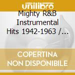 Mighty R&B Instrumental Hits 1942-1963 / Various (4 Cd) cd musicale