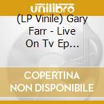 (LP Vinile) Gary Farr - Live On Tv Ep (7') (Rsd 2019) vinile