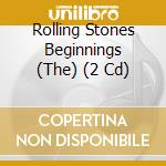 Rolling Stones Beginnings (The) (2 Cd) cd musicale di Rhythm & Blues R