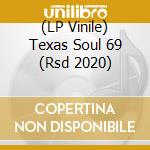 (LP Vinile) Texas Soul 69 (Rsd 2020) vinile