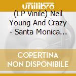 (LP Vinile) Neil Young And Crazy - Santa Monica Civic 1970 lp vinile