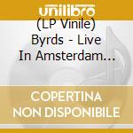 (LP Vinile) Byrds - Live In Amsterdam 1970 vinile