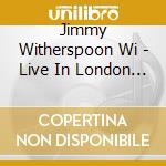 Jimmy Witherspoon Wi - Live In London 1966 cd musicale