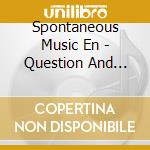 Spontaneous Music En - Question And Answer 1966 (2 Cd) cd musicale