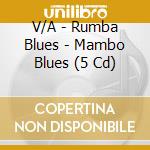 V/A - Rumba Blues - Mambo Blues (5 Cd) cd musicale