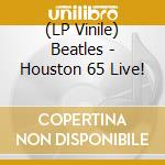 (LP Vinile) Beatles - Houston  65 Live! lp vinile
