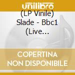 (LP Vinile) Slade - Bbc1 (Live 1969-1970) vinile