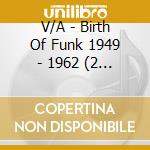 V/A - Birth Of Funk 1949 - 1962 (2 Cd) cd musicale