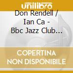 Don Rendell / Ian Ca - Bbc Jazz Club Sessions 1965-1966 Ii cd musicale