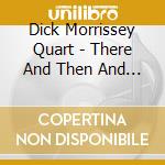Dick Morrissey Quart - There And Then And Sounding Great (1967 cd musicale